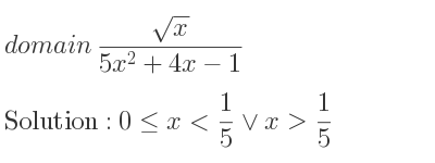 The domain of (sqrt(x))/(5x^2+4x-1) is 0<= x< 1/5 \lor x> 1/5